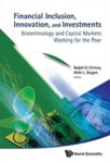 Financial Inclusion, Innovation, and Investments: Biotechnology and Capital Markets Working for the Poor by Ralph D. Christy, Vicki L. Bogan, W. Lesser, and Deepthi Kolady