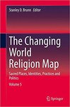 The Changing World Religion Map: Sacred Places, Identities, Practices and Politics by Stanley D. Brunn and Robert H. Watrel