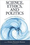 Science, Ethics, and Politics: Conversations and Investigations by Kristen Renwick Monroe, Gregory R. Peterson, Kevin S. Reimer, Michael Spezio, Warren Brown, James Van Slyke, and Kristen Renwick Monroe