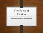 The Facts of Fiction: Information Literacy for Creative Writing by Melissa Clark