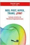 Neo, post, hiper, trans, ¿fin? Lecturas recientes de literatura hispanoamericana by Espina Eduardo and Maria T. Ramos-Garcia