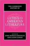 The Cambridge History of Latina/o American Literature by John Morán Gonázalez, Laura Lomas, and Luz Angélica Kirschner