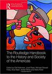 The Routledge Handbook to the History and Society of the Americas by Olaf Kaltmeier, Josef Raab, Michael Stewart Foley, Alice Nash, Mario Rufer, and Luz Angélica Kirschner