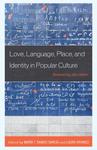 Love, Language, Place, and Identity in Popular Culture : Romancing the Other by Maria T. Ramos-Garcia and Laura Vivanco