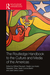 The Routledge Handbook to the Culture and Media of the Americas by Luz Angélica Kirschner, Miriam Brandel, Wilfried Raussert, Giselle Liza Anatol, Sebastian Thies, Sarah Corona Berkin, and José Carlos Lozano