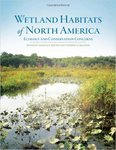 Wetland Habitats of North America: Ecology and Conservation Concerns by Donald P. Batzer, Andrew H. Baldwin, and Carol A. Johnston