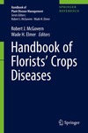 Handbook of Florists' Crops Diseases by T. J. Gulya, Febina Mathew, R. Harverson, S. Markell, and C. Block