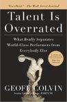 Talent is Overrated: What Really Separates World-Class Performers from Everybody Else by Geoffrey Colvin