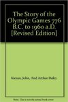 The Story of the Olympic Games, 776 B.C.--1960 A.D. by John Kieran and Arthur Daley