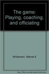 The Game: Playing, Coaching and Officiating