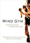 Mind Gym: An Athlete's Guide to Inner Excellence by Gary Mack