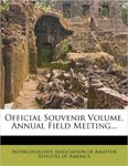 Official Souvenir Volume ... Annual Field Meeting, Intercollegiate Association of Amateur Athletes of America.