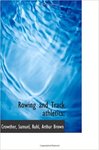 Rowing and Track Athletics: Rowing by Samuel Crowther