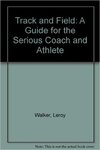 Track & Field: A Guide for the Serious Coach and Athlete