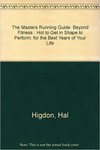 The Masters Running Guide: Beyond Fitness: How to Get in Shape to Perform, for the Best Years of Your Life by Hal Higdon