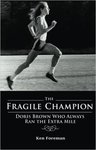 The Fragile Champion: Doris Brown Who Always Ran the Extra Mile by Ken Foreman