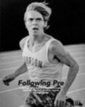 Following Pre: A Photographic Look at Steve Prefontaine, America's Greatest Running Legend
