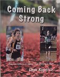 Coming Back Strong: Distance Runners on Injury, Cross Training & Rehab by Don Kopriva