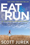 Eat & Run: My Unlikely Journey to Ultramarathon Greatness by Scott Jurek